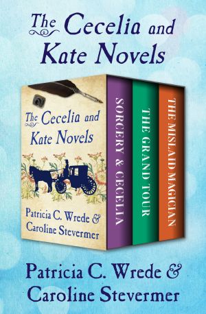 [Cecelia and Kate #1–3 01] • The Cecelia and Kate Novels